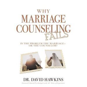 Why Marriage Counseling Fails: Is the Problem the Marriage--Or the Counselor? --